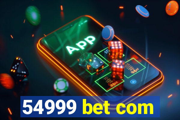 54999 bet com